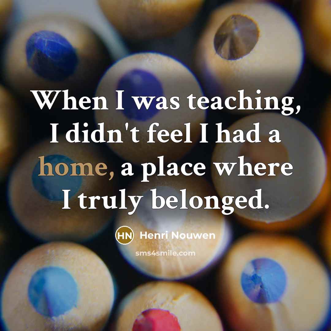 “When I was teaching, I didn't feel I had a…” quote by Henri Nouwen
