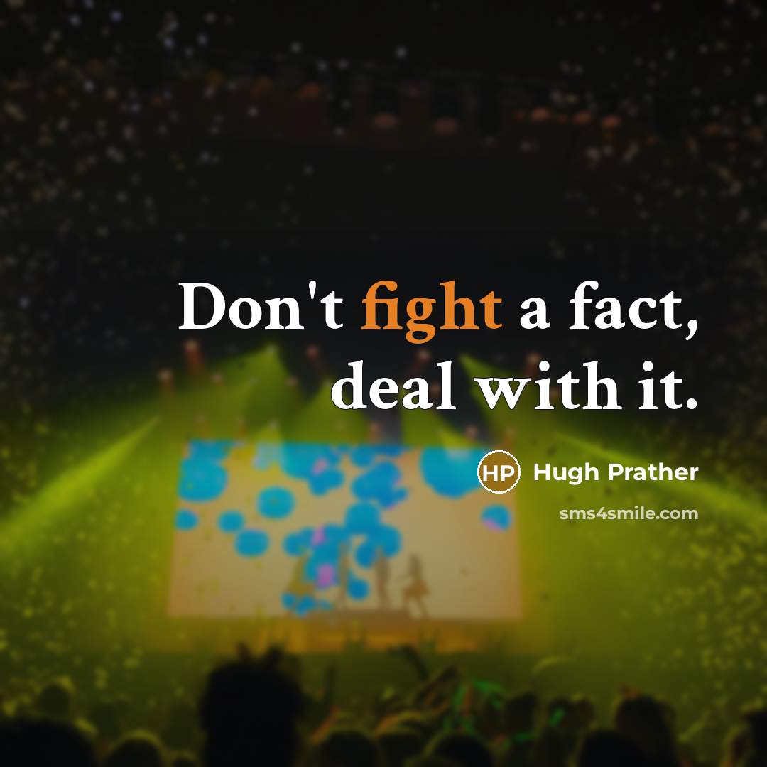 “Don't fight a fact, deal with it.…” quote by Hugh Prather