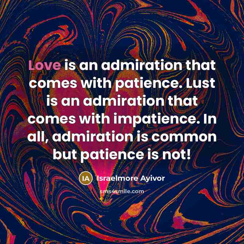 “Love is an admiration that comes with patience. Lust is…” quote by Israelmore Ayivor