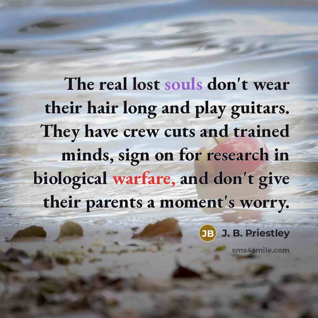 “The real lost souls don't wear their hair long and…” quote by J. B. Priestley