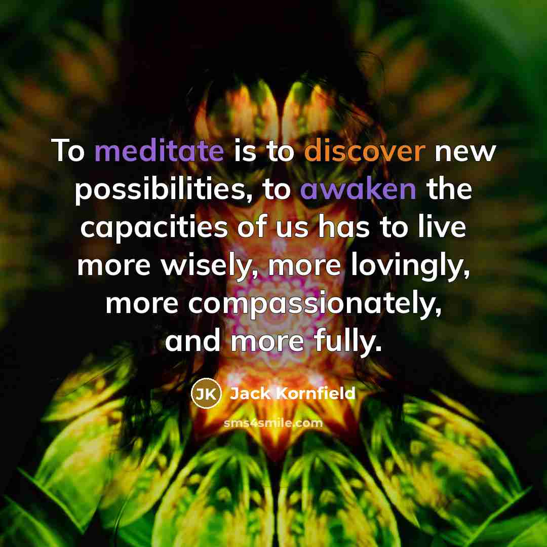 “To meditate is to discover new possibilities, to awaken the…” quote by Jack Kornfield