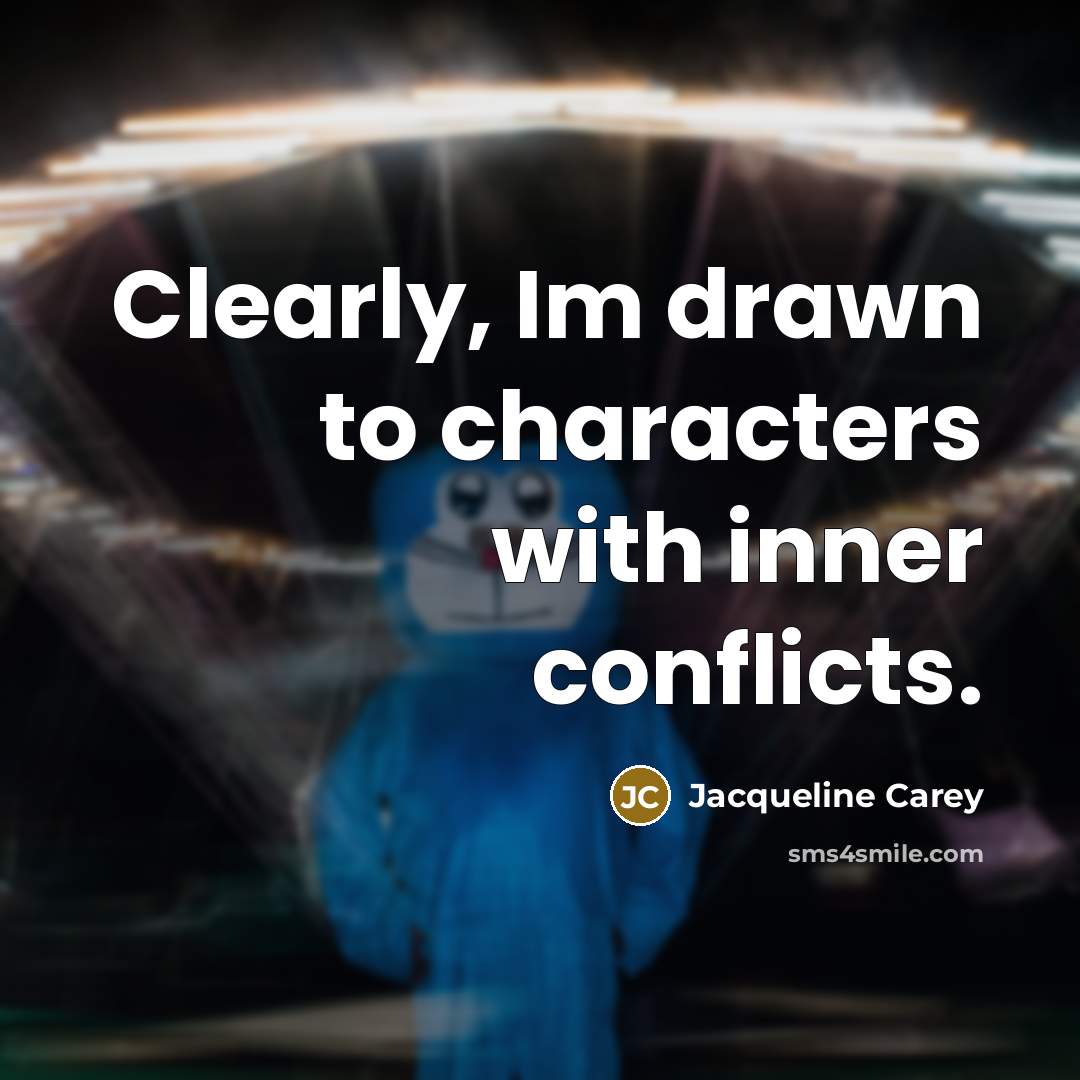 “Clearly, Im drawn to characters with inner conflicts.…” quote by Jacqueline Carey