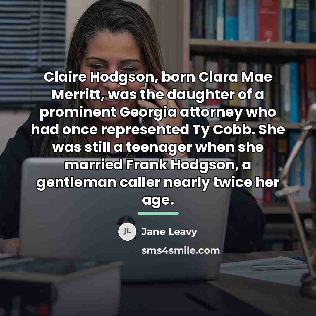 “Claire Hodgson, born Clara Mae Merritt, was the daughter of…” quote by Jane Leavy