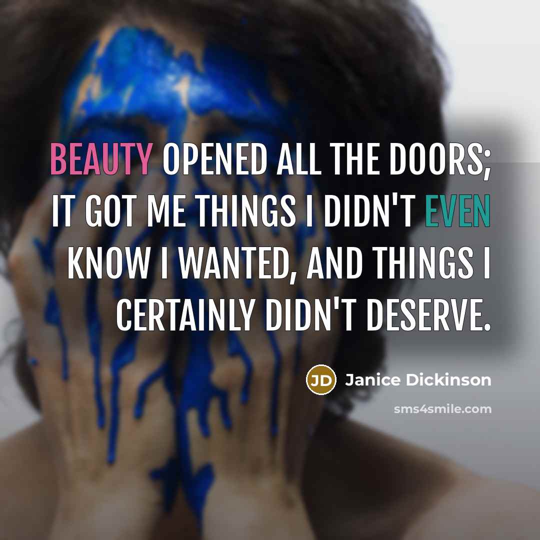 “Beauty opened all the doors; it got me things I…” quote by Janice Dickinson
