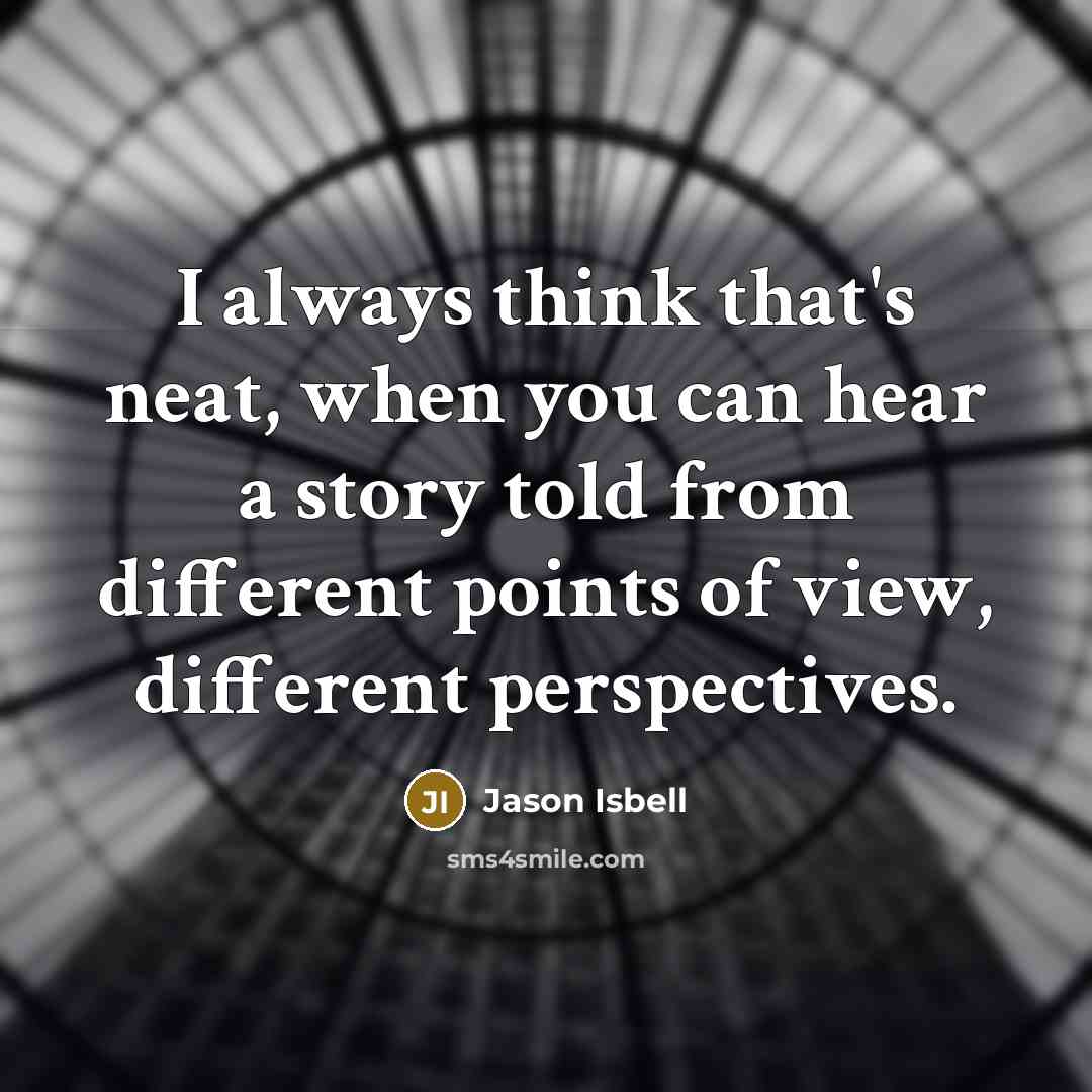 “I always think that's neat, when you can hear a…” quote by Jason Isbell