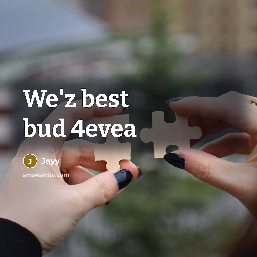 “We'z best bud 4evea” quote by Jayy