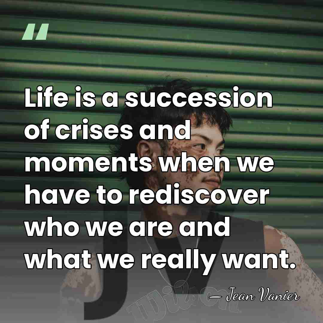 Life is a succession of crises and moments when we have to&hellip; - Jean Vanier