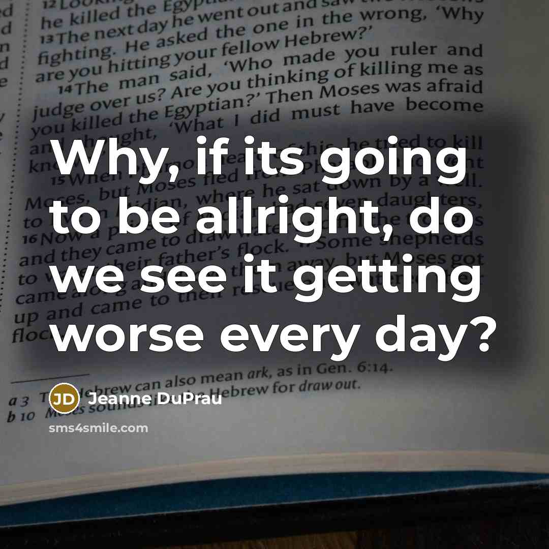 “Why, if its going to be allright, do we see…” quote by Jeanne DuPrau