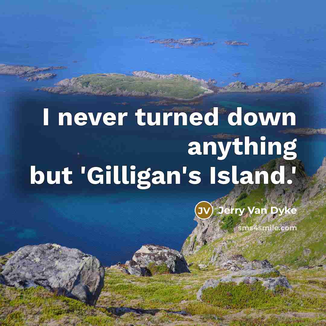“I never turned down anything but 'Gilligan's Island.'…” quote by Jerry Van Dyke