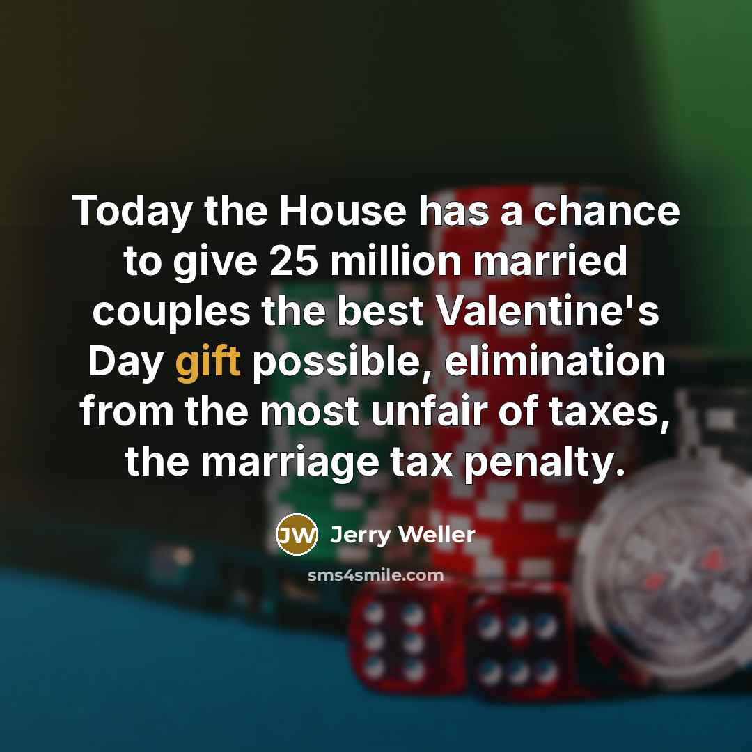 “Today the House has a chance to give 25 million…” quote by Jerry Weller