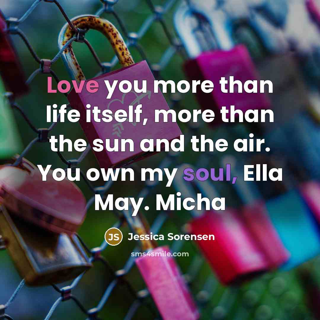 “Love you more than life itself, more than the sun…” quote by Jessica Sorensen