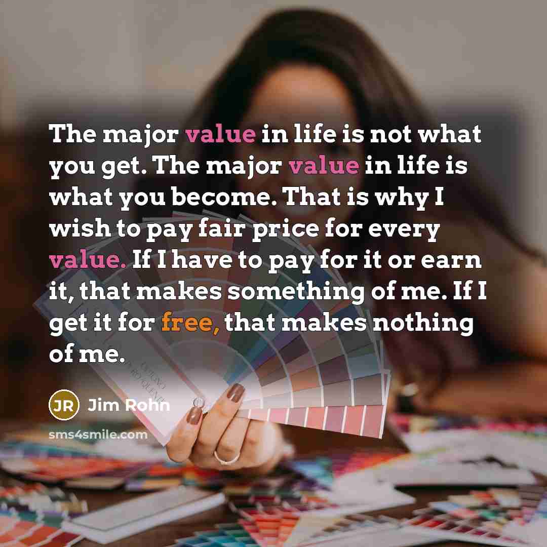 “The major value in life is not what you get.…” quote by Jim Rohn
