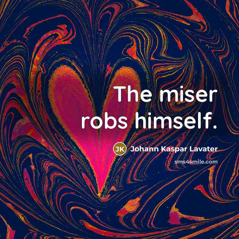 “The miser robs himself.…” quote by Johann Kaspar Lavater
