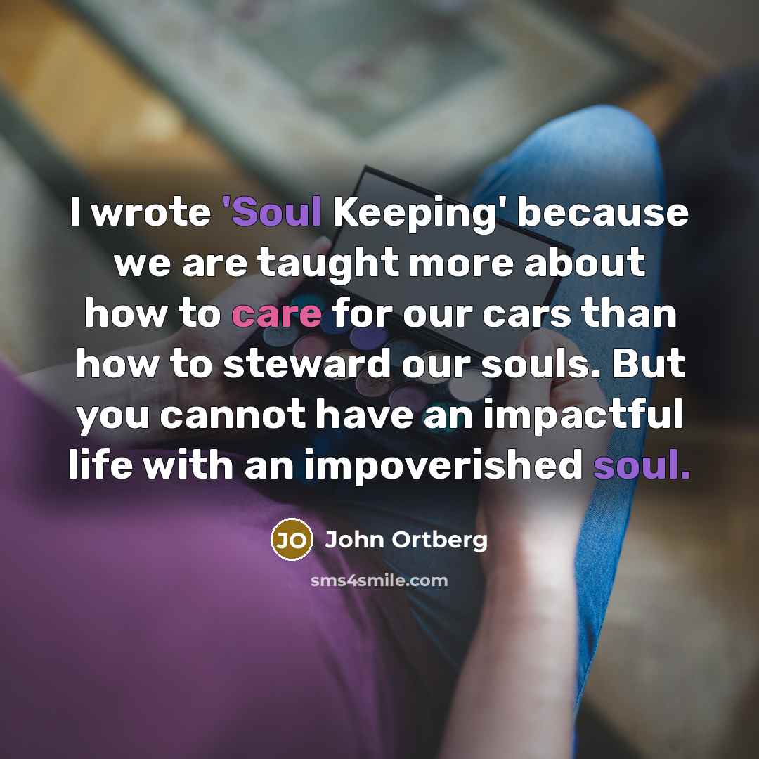 “I wrote 'Soul Keeping' because we are taught more about…” quote by John Ortberg