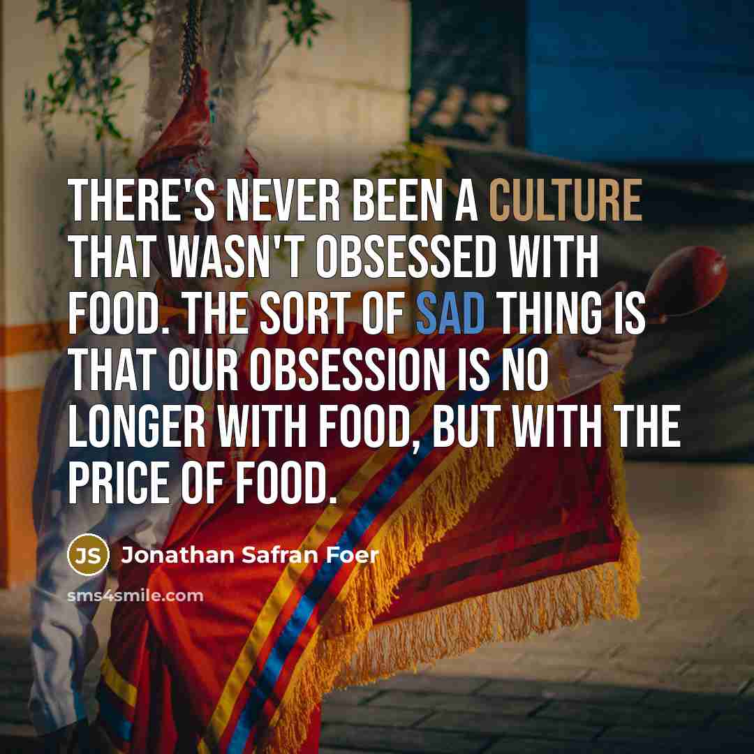 “There's never been a culture that wasn't obsessed with food.…” quote by Jonathan Safran Foer