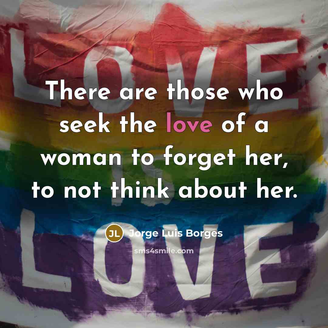 “There are those who seek the love of a woman…” quote by Jorge Luis Borges