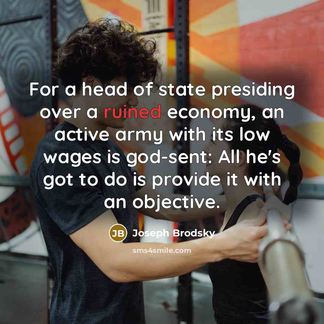 “For a head of state presiding over a ruined economy,…” quote by Joseph Brodsky