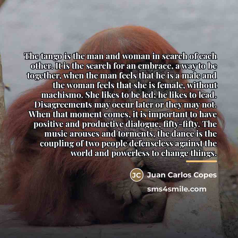 “The tango is the man and woman in search of…” quote by Juan Carlos Copes