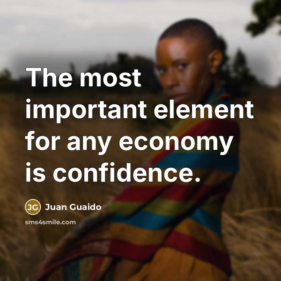 “The most important element for any economy is confidence.…” quote by Juan Guaido