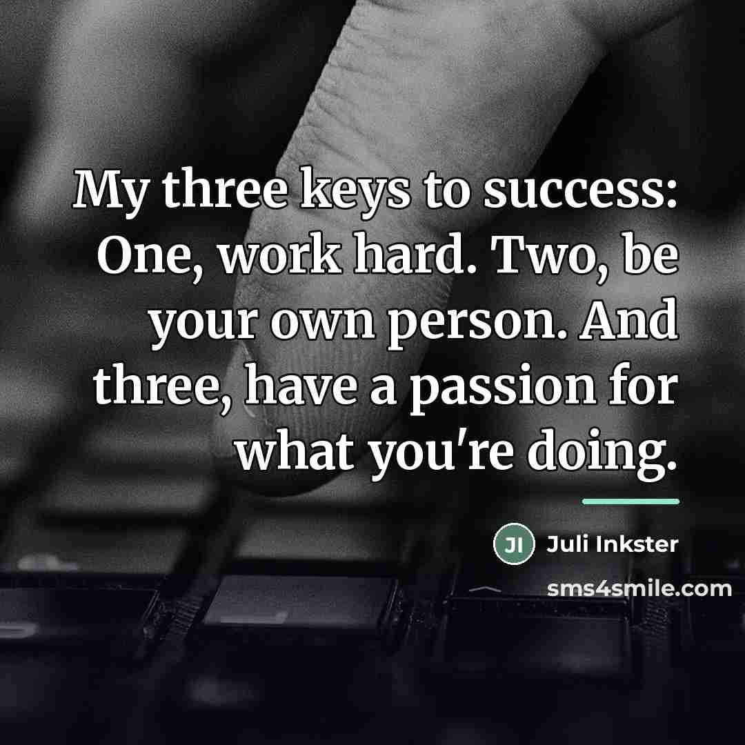 “My three keys to success: One, work hard. Two, be…” quote by Juli Inkster