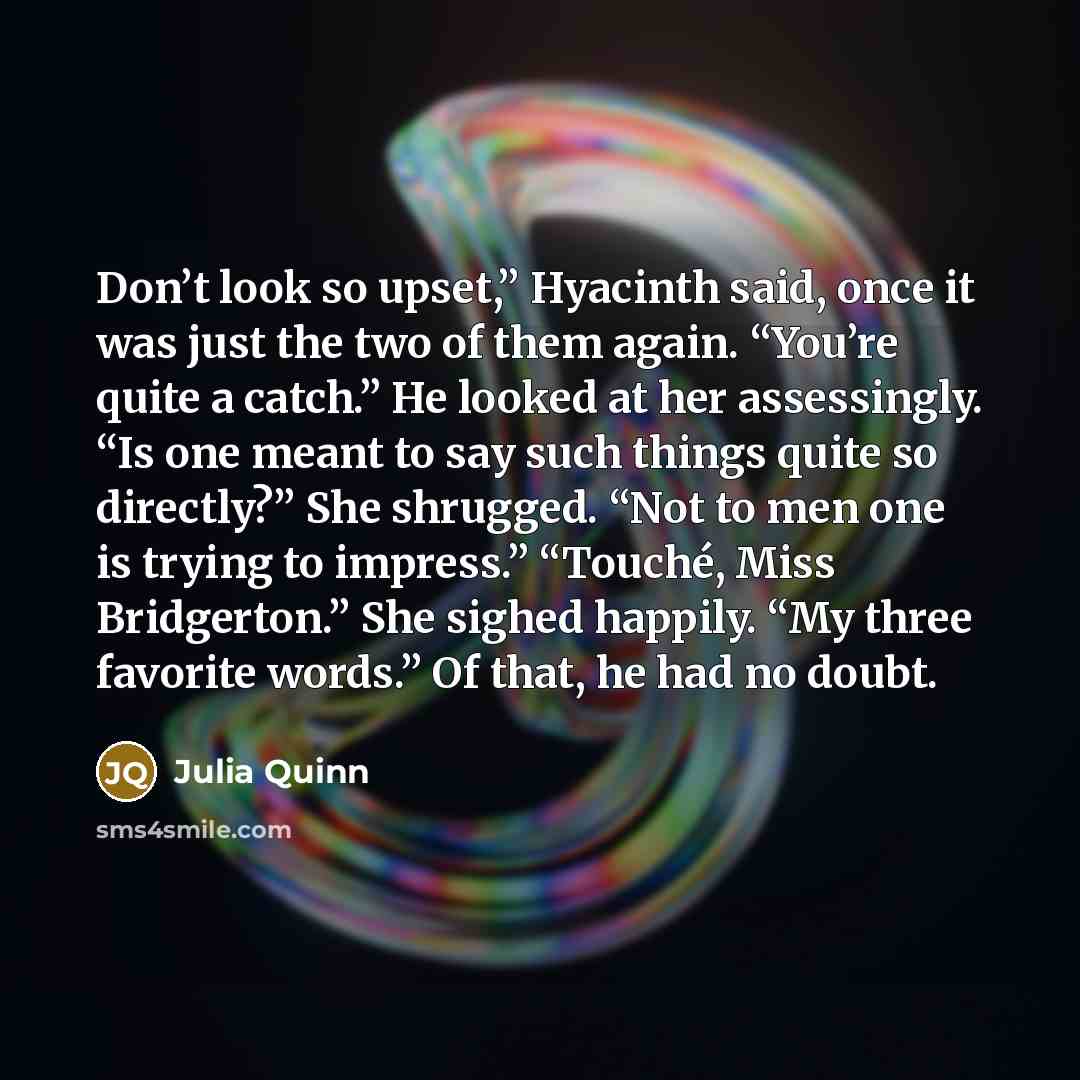 “Don’t look so upset,” Hyacinth said, once it was just…” quote by Julia Quinn