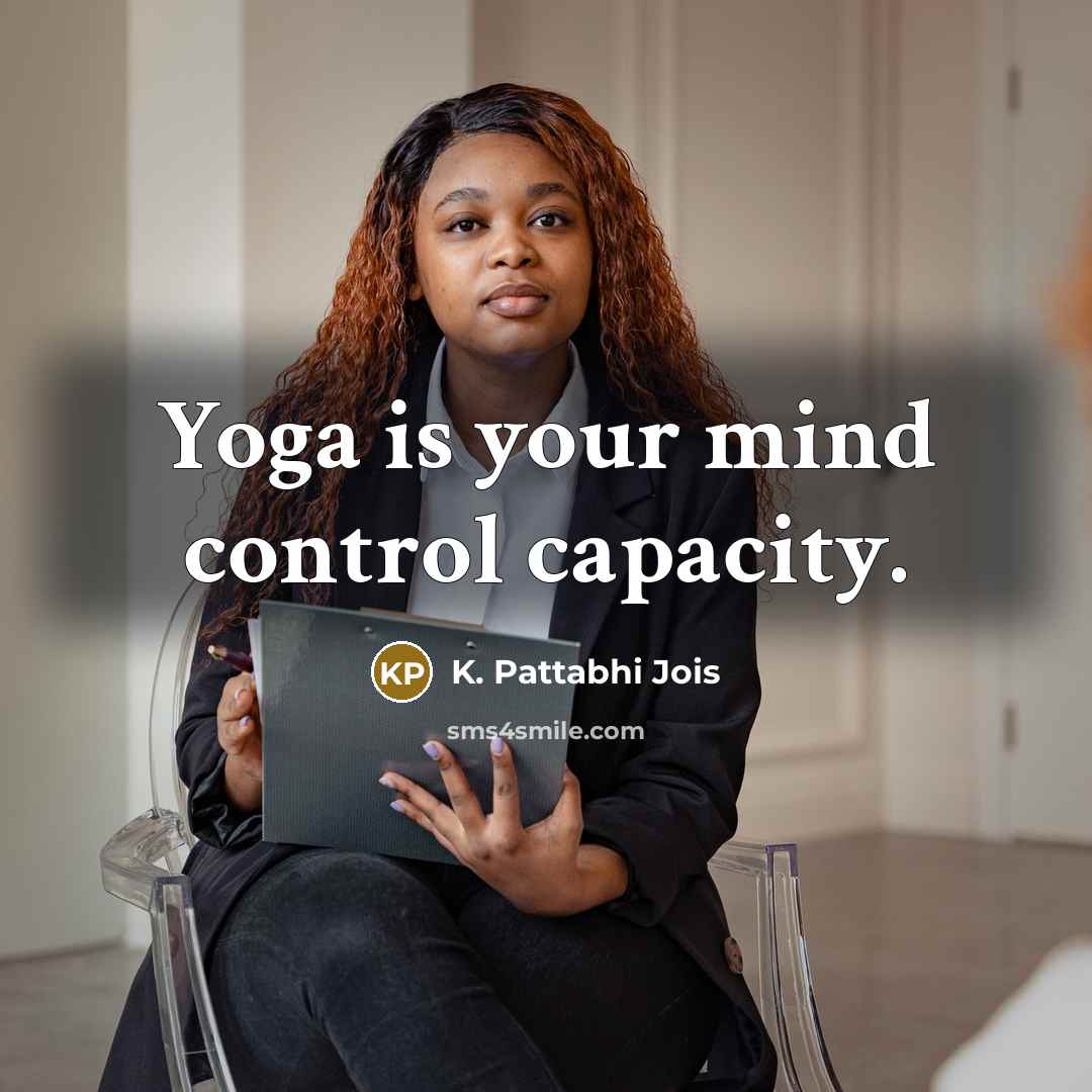 “Yoga is your mind control capacity.…” quote by K. Pattabhi Jois