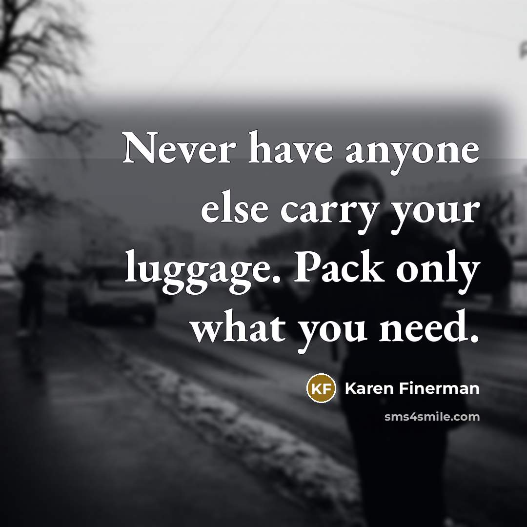 “Never have anyone else carry your luggage. Pack only what…” quote by Karen Finerman