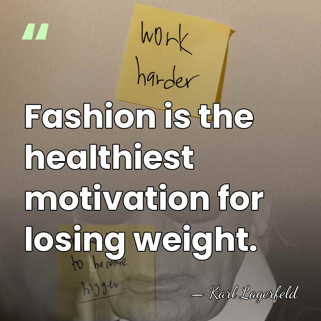 Fashion is the healthiest motivation for losing weight. - Karl Lagerfeld