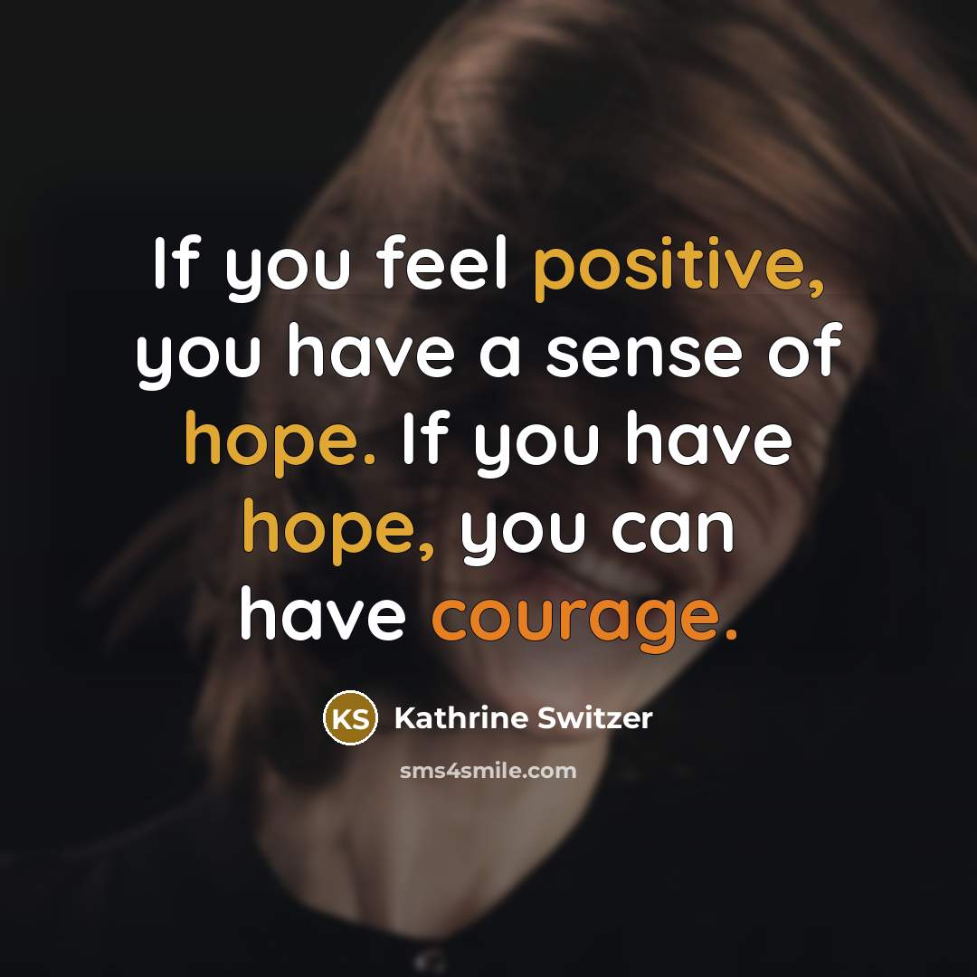 “If you feel positive, you have a sense of hope.…” quote by Kathrine Switzer