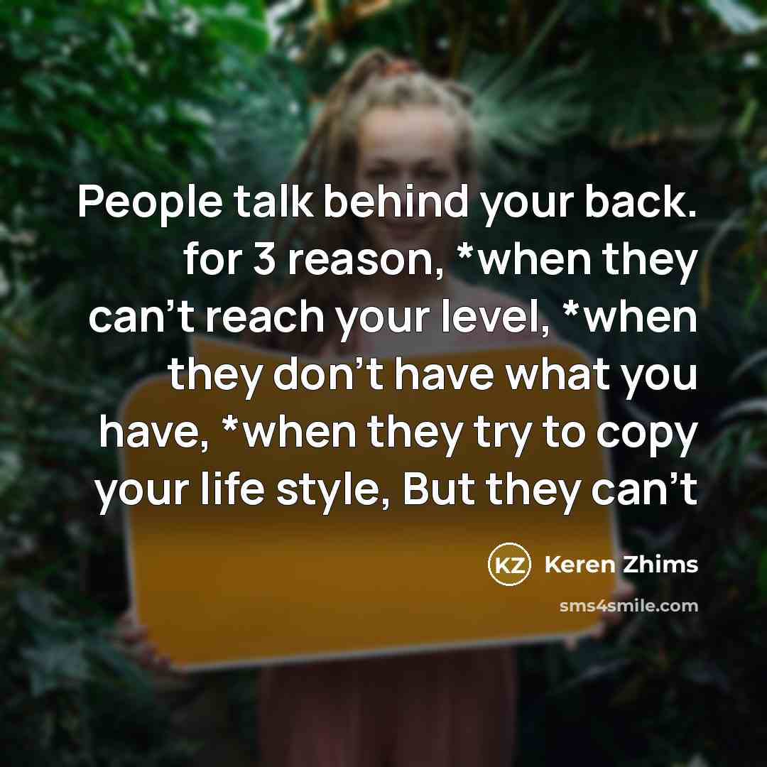 “People talk behind your back. for 3 reason, *when they…” quote by Keren Zhims