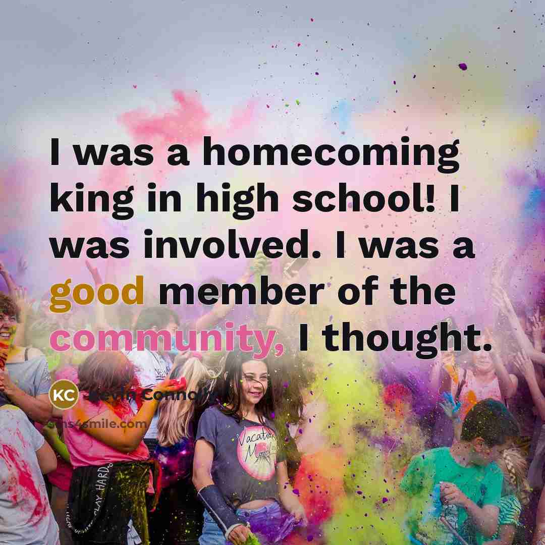 “I was a homecoming king in high school! I was…” quote by Kevin Connolly