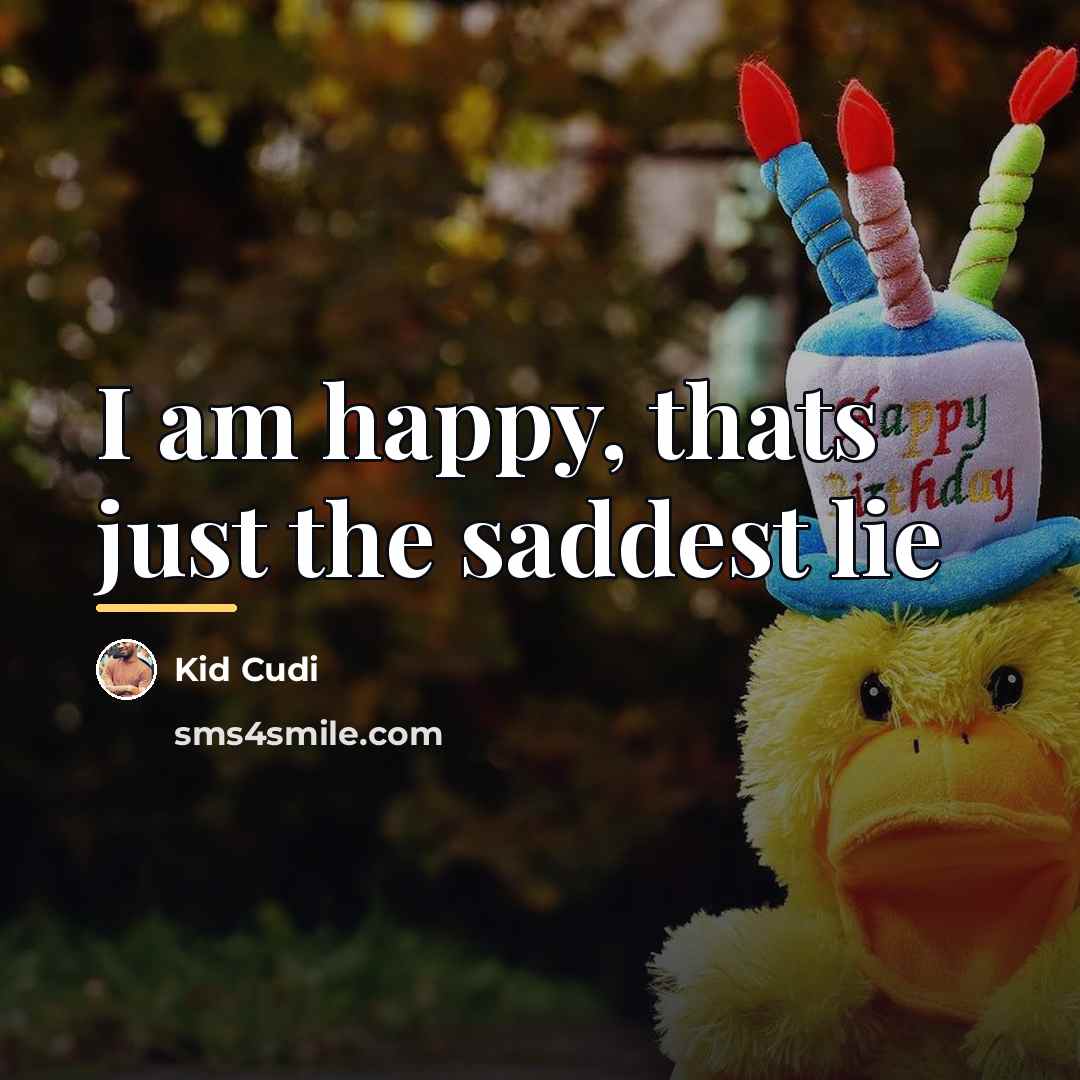 “I am happy, thats just the saddest lie…” quote by Kid Cudi
