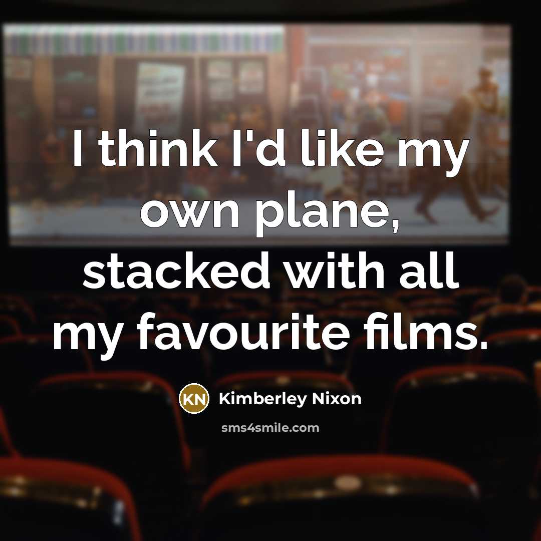 “I think I'd like my own plane, stacked with all…” quote by Kimberley Nixon