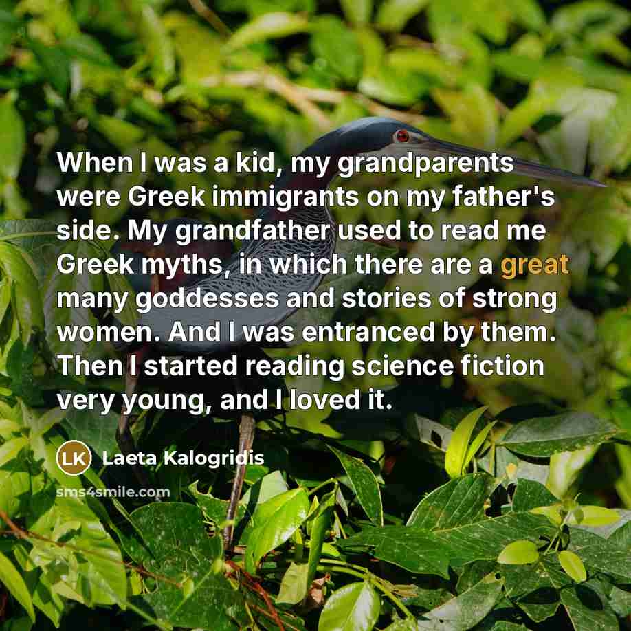 “When I was a kid, my grandparents were Greek immigrants…” quote by Laeta Kalogridis