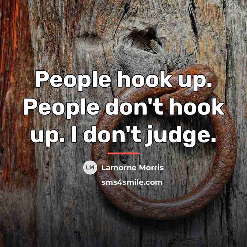 “People hook up. People don't hook up. I don't judge.…” quote by Lamorne Morris