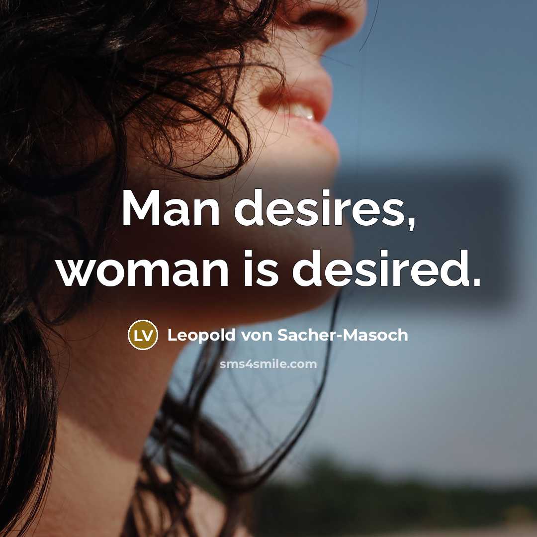 “Man desires, woman is desired.…” quote by Leopold von Sacher-Masoch