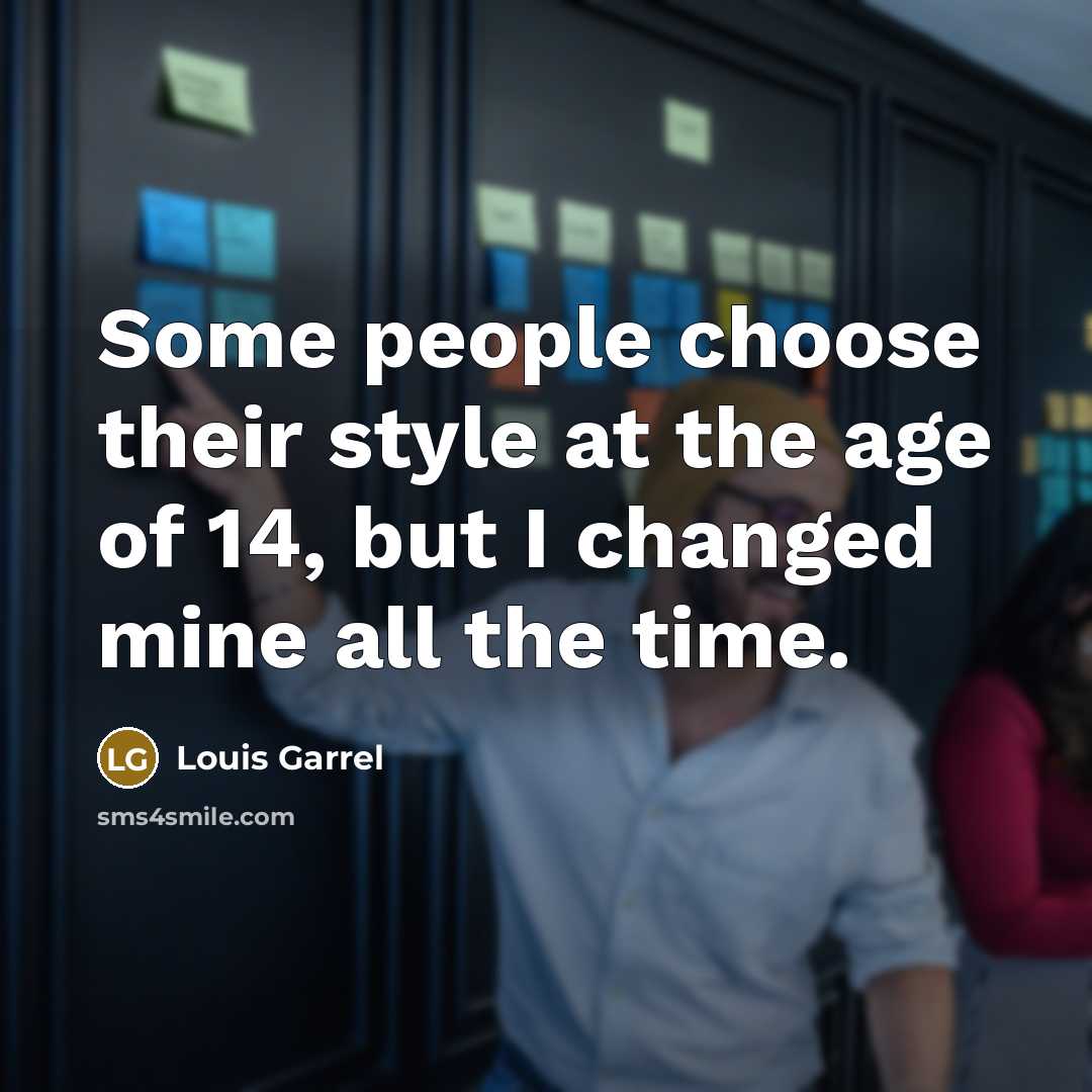 “Some people choose their style at the age of 14,…” quote by Louis Garrel