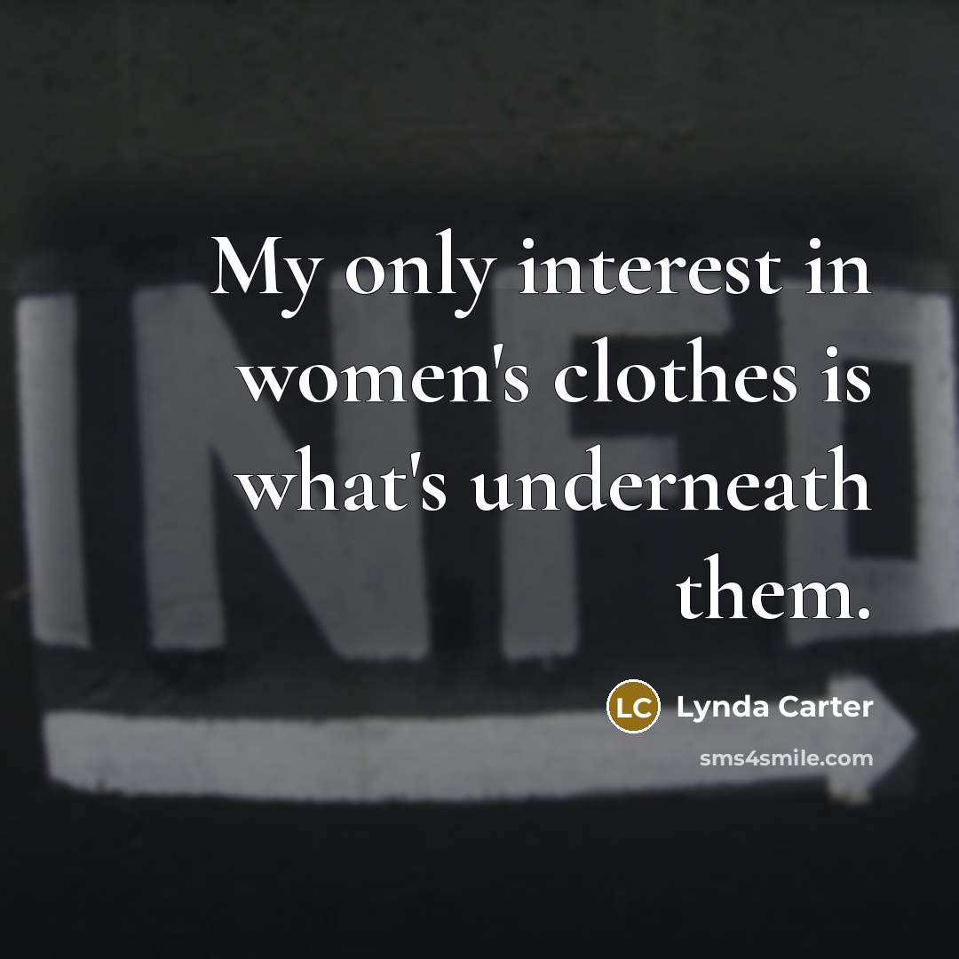 “My only interest in women's clothes is what's underneath them.…” quote by Lynda Carter