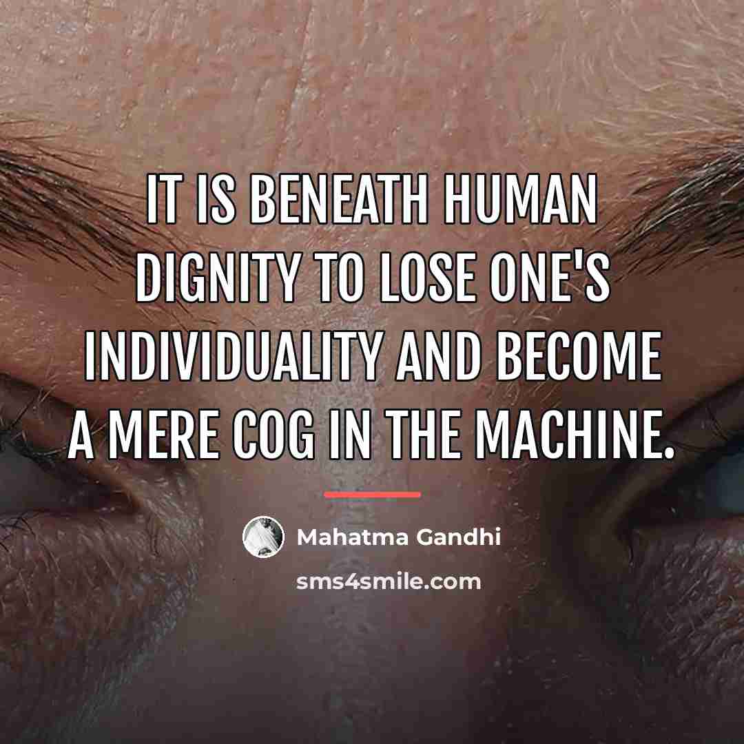 “It is beneath human dignity to lose one's individuality and…” quote by Mahatma Gandhi