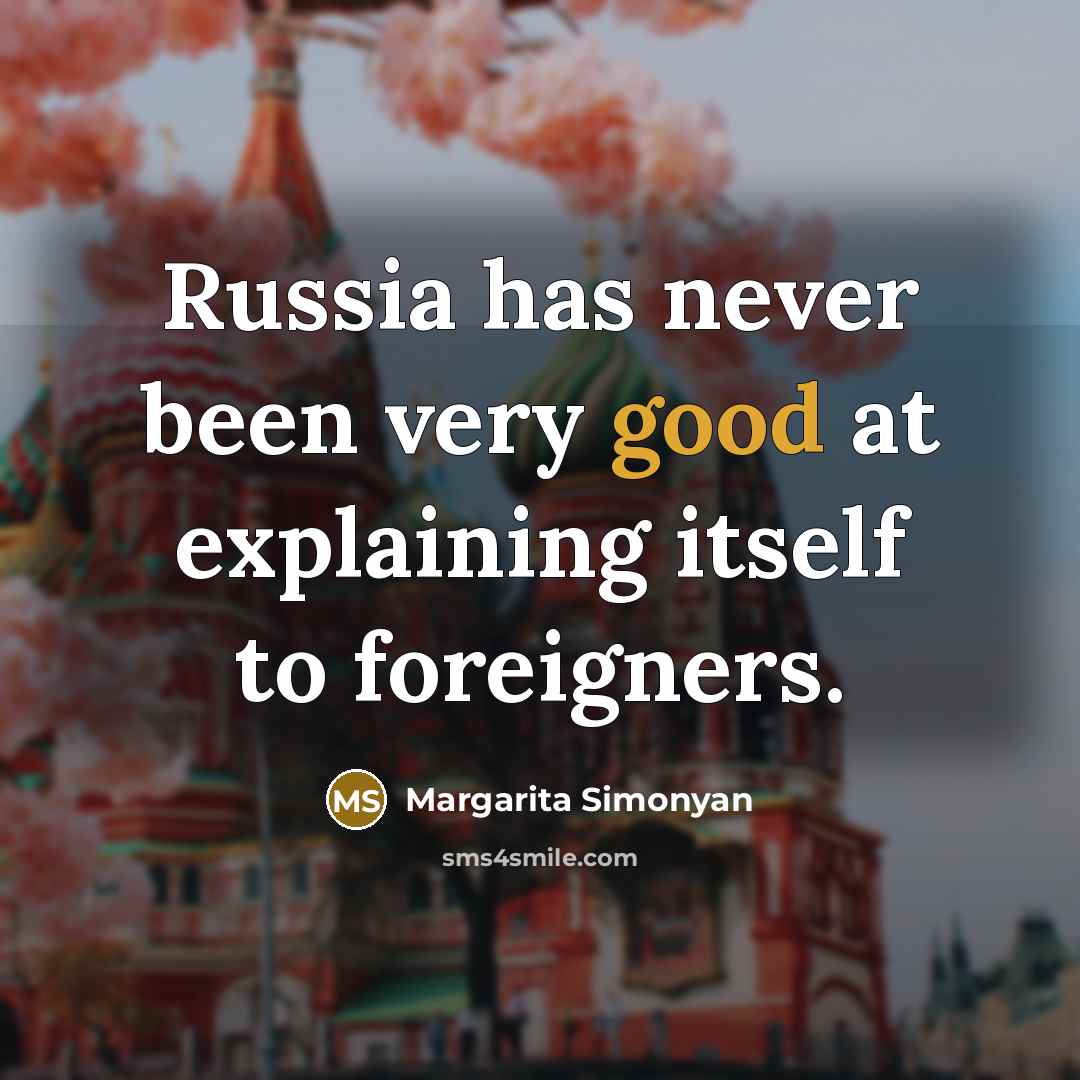 “Russia has never been very good at explaining itself to…” quote by Margarita Simonyan