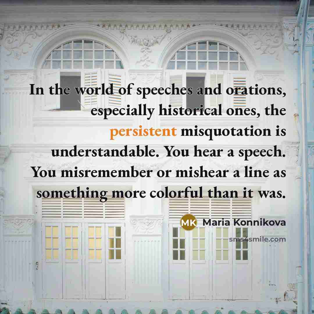 “In the world of speeches and orations, especially historical ones,…” quote by Maria Konnikova