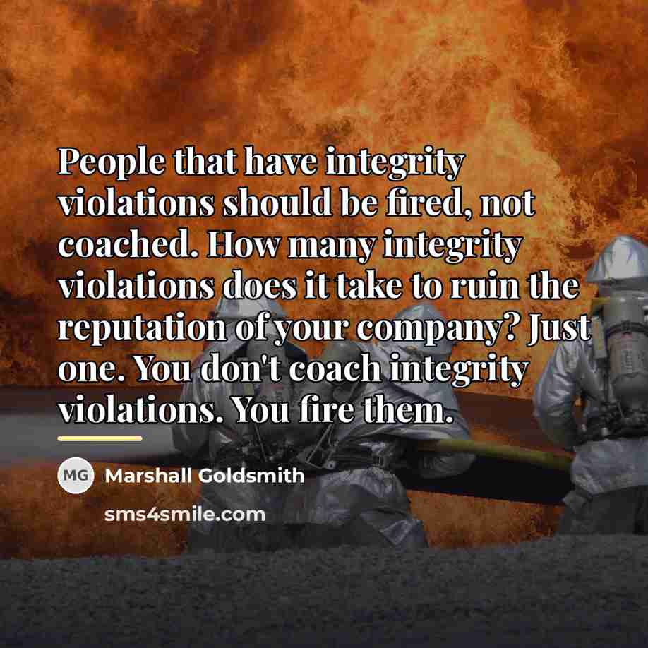 “People that have integrity violations should be fired, not coached.…” quote by Marshall Goldsmith