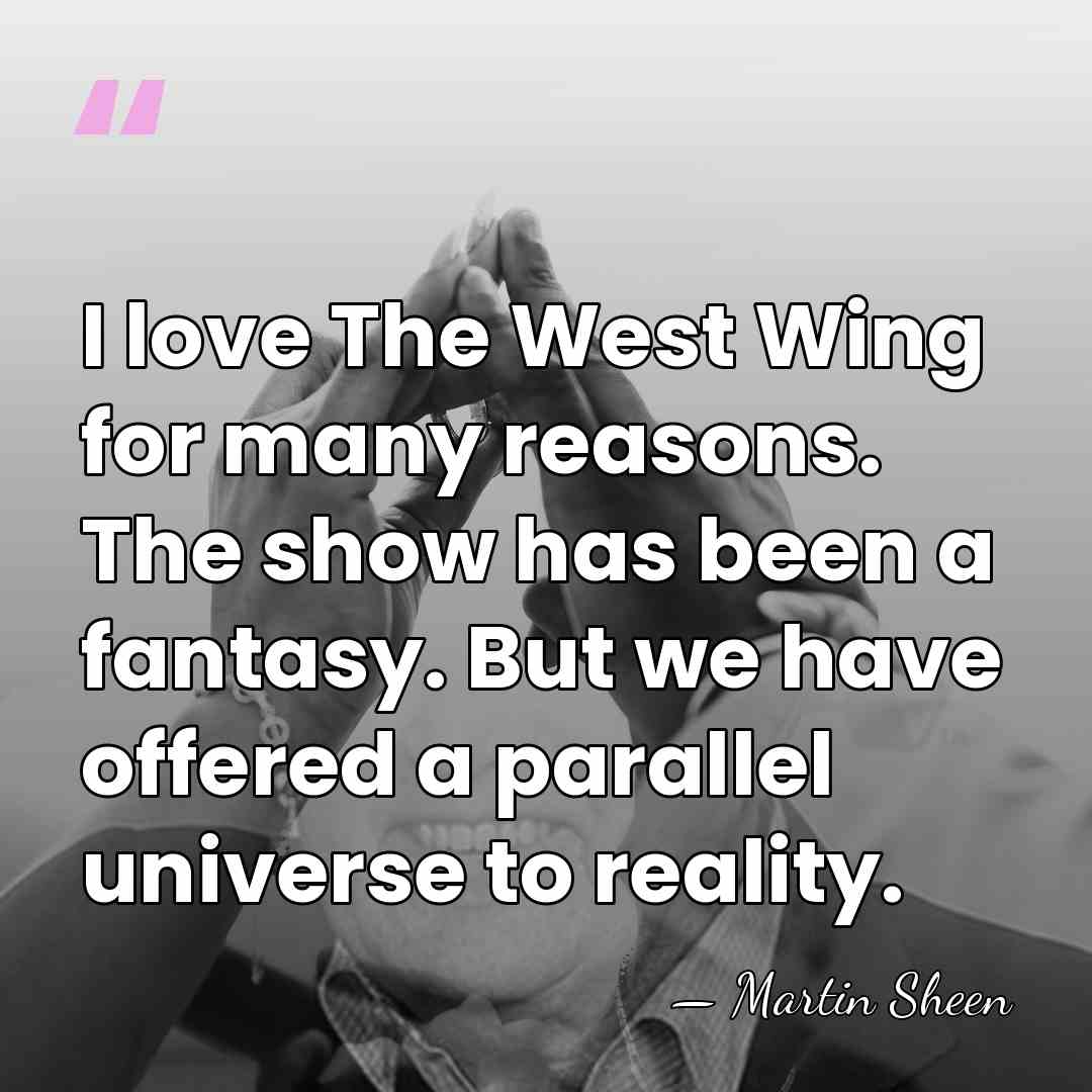 I love The West Wing for many reasons. The show has been&hellip; - Martin Sheen