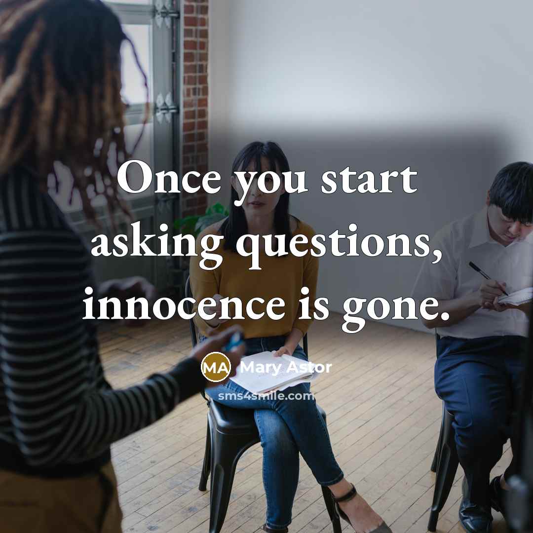 “Once you start asking questions, innocence is gone.…” quote by Mary Astor