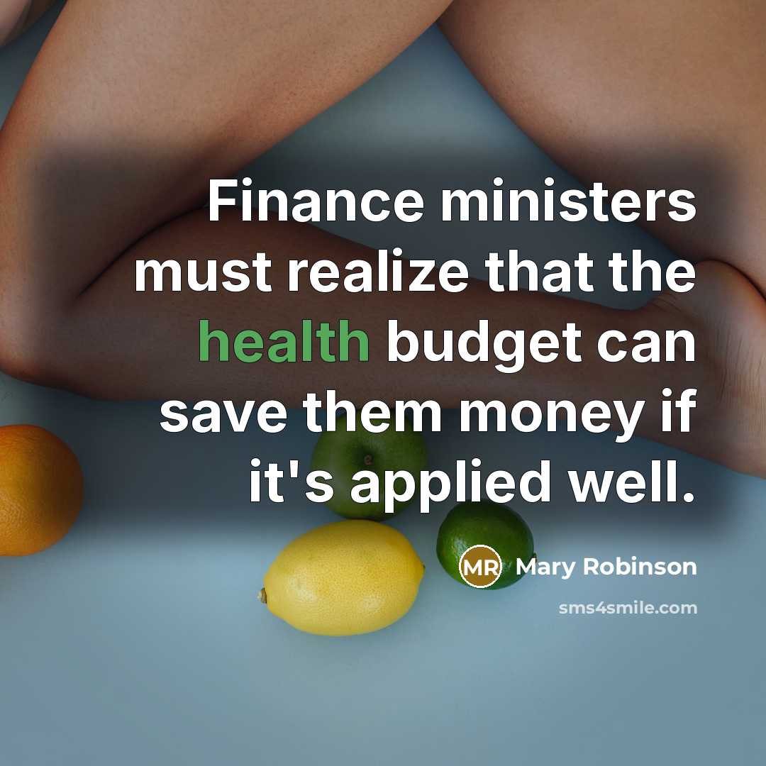 “Finance ministers must realize that the health budget can save…” quote by Mary Robinson