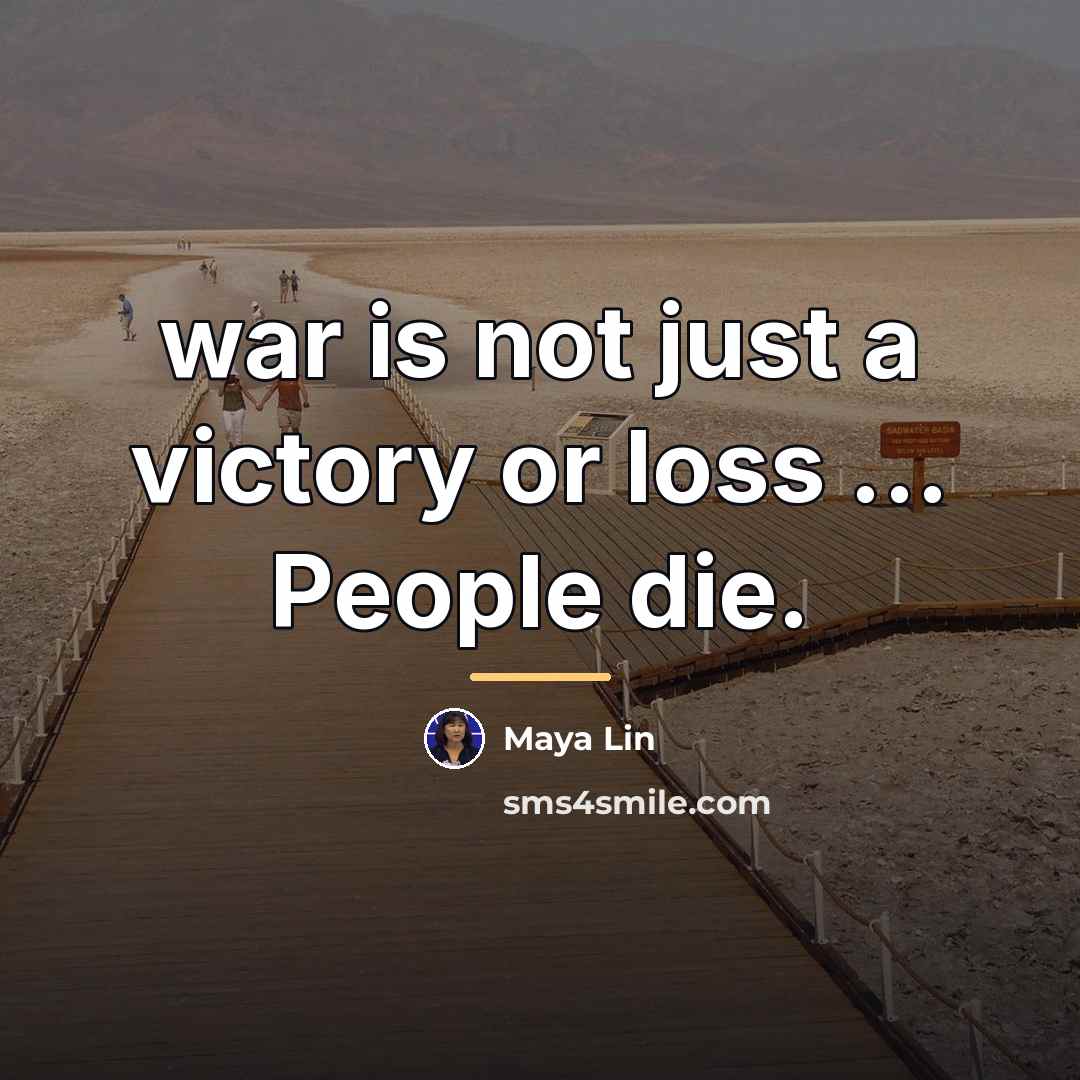 “war is not just a victory or loss ... People…” quote by Maya Lin
