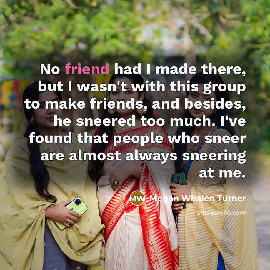 “No friend had I made there, but I wasn't with…” quote by Megan Whalen Turner