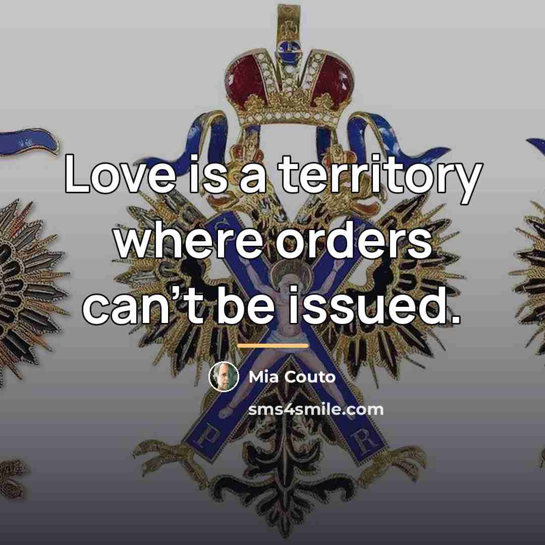 “Love is a territory where orders can't be issued.…” quote by Mia Couto