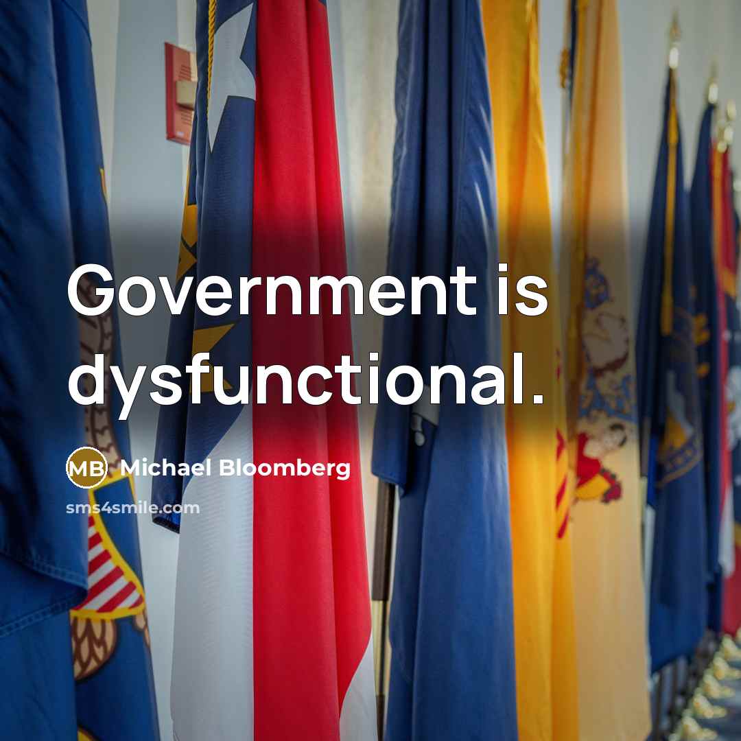 “Government is dysfunctional.…” quote by Michael Bloomberg