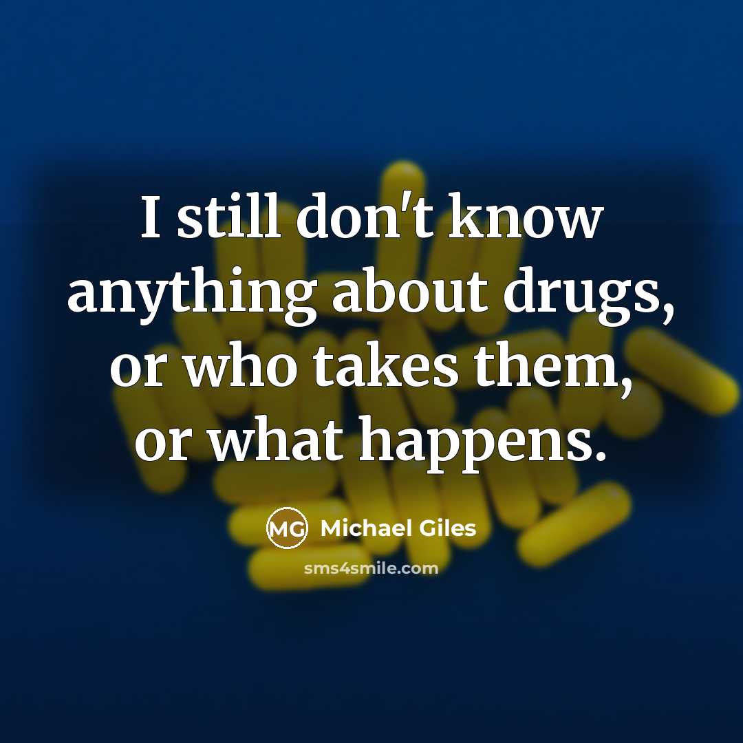 “I still don't know anything about drugs, or who takes…” quote by Michael Giles